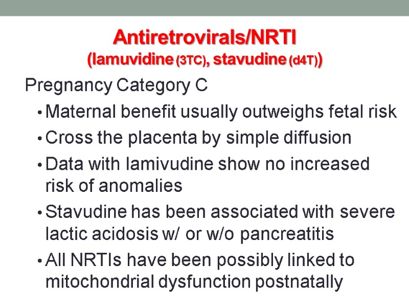 Antiretrovirals/NRTI (lamuvidine (3TC), stavudine (d4T)) Pregnancy Category C Maternal benefit usually outweighs fetal risk